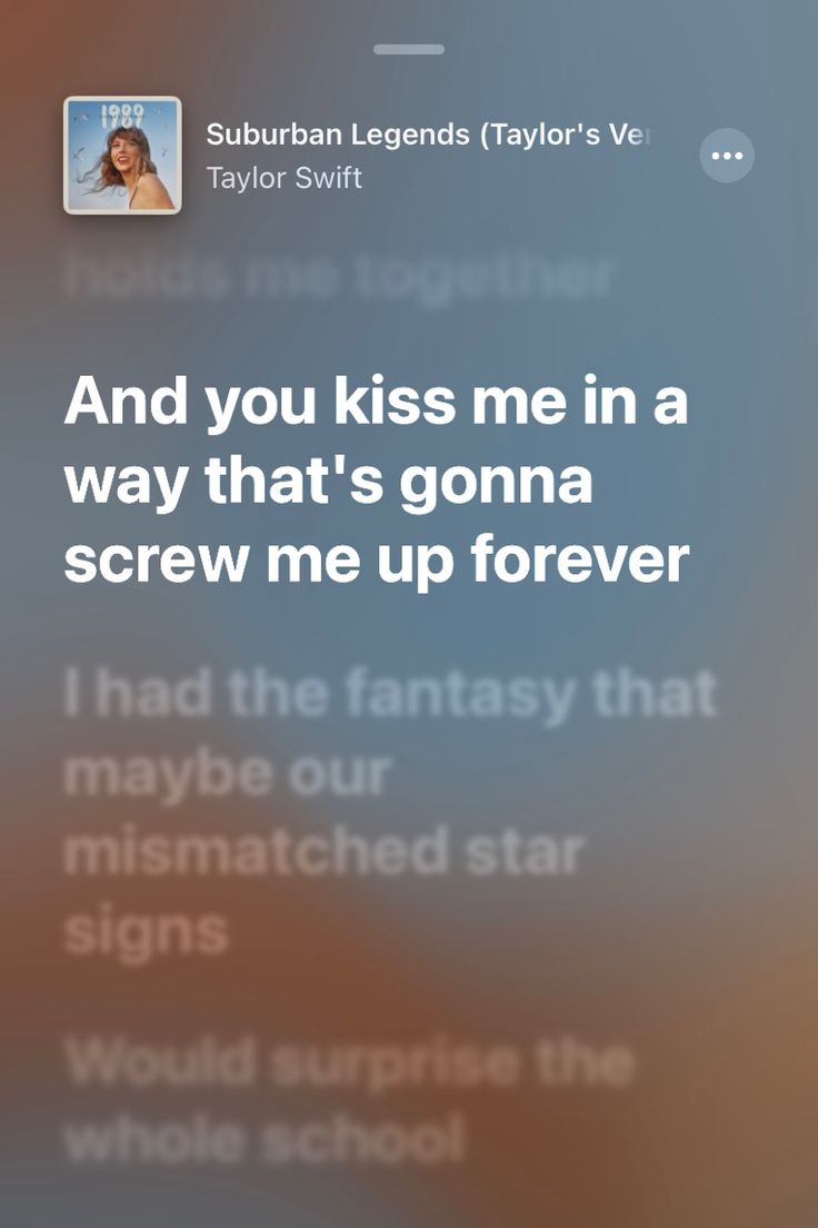 the text on the screen says, and you kiss me in a way that's gone screw up forever