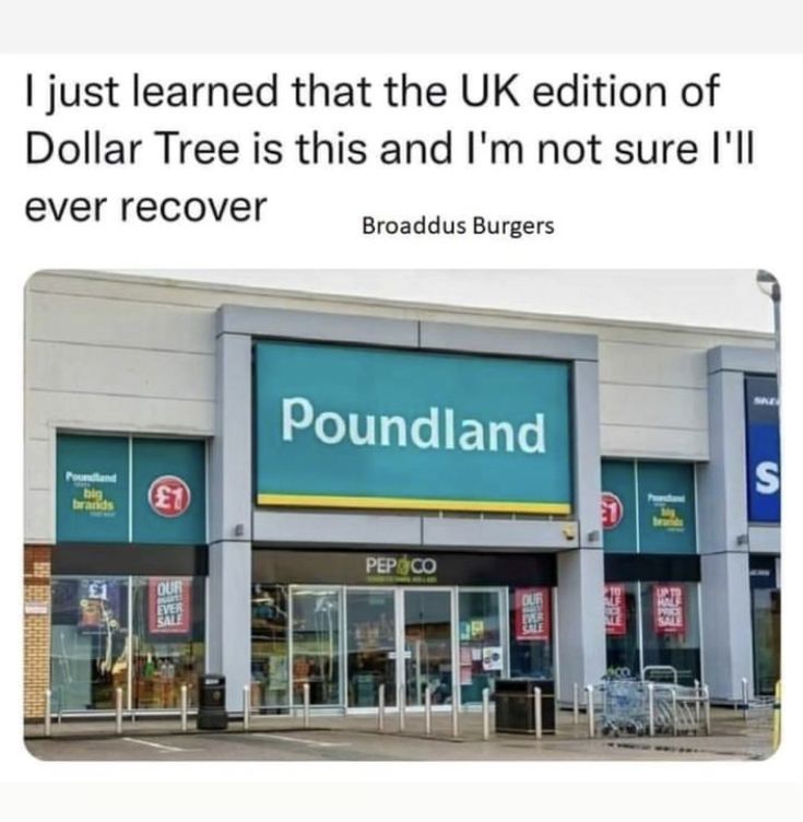 a poundland store with the words just learned that the uk edition of dollar tree is this and i'm not sure i'll ever recover