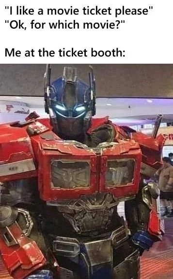 a meme with the caption that reads, i like a movie ticket please ok for which movie? me at the ticket booth