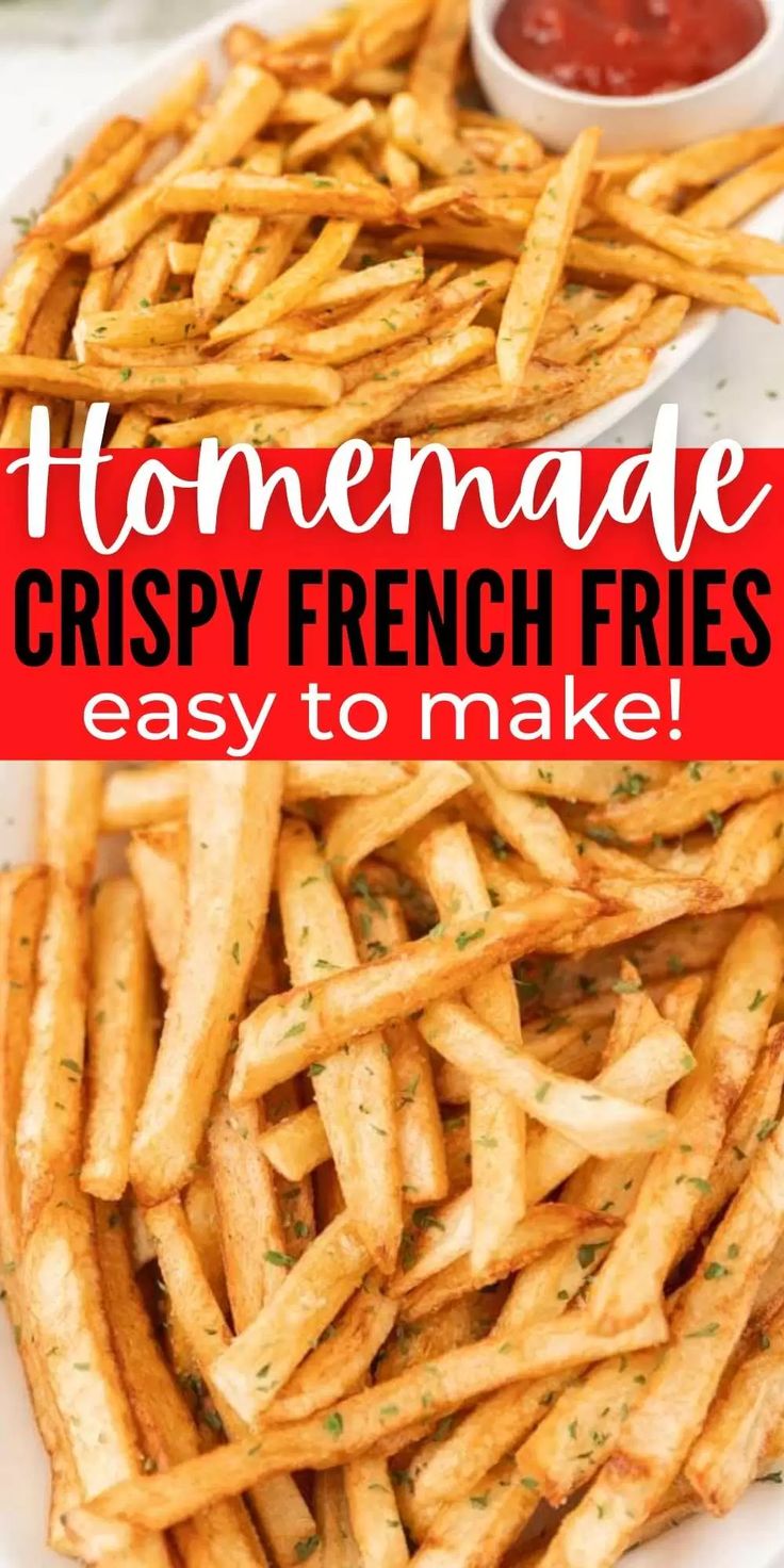 homemade crispy french fries with ketchup on the side and text overlay reading homemade crispy french fries easy to make