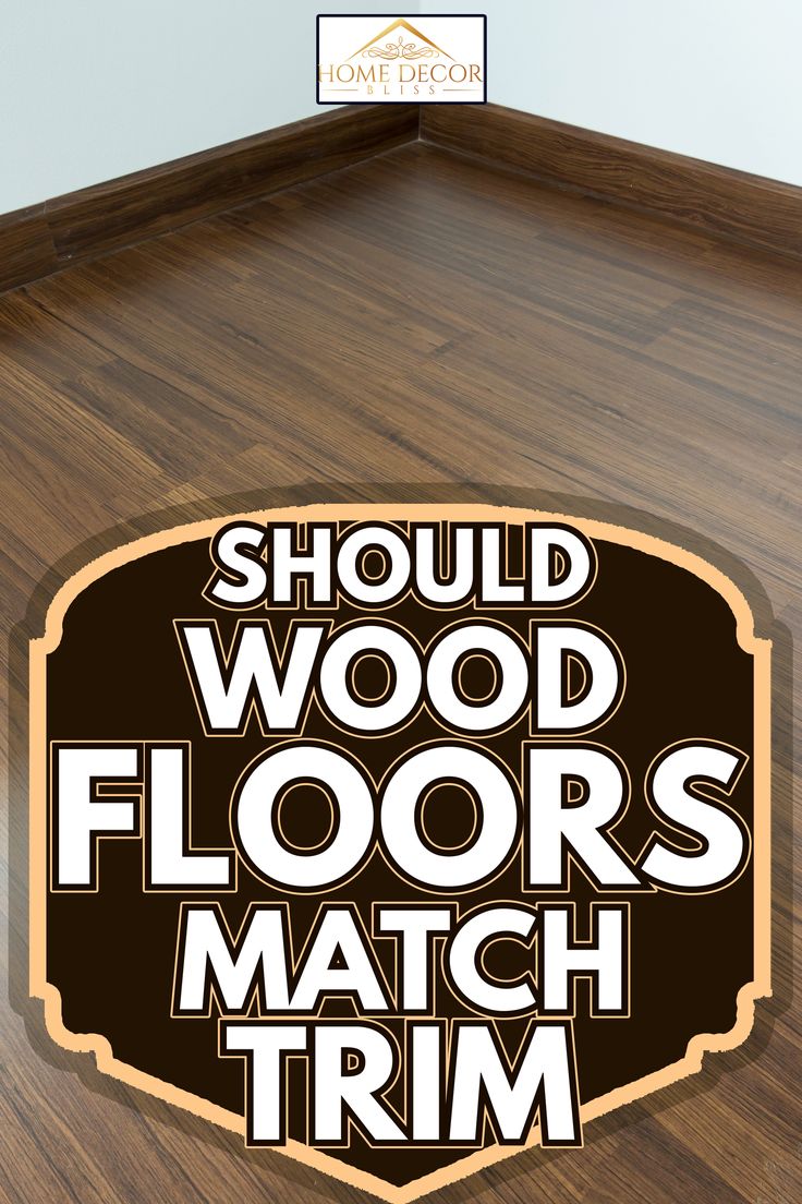 a floor that has the words should wood floors match trim? on top of it