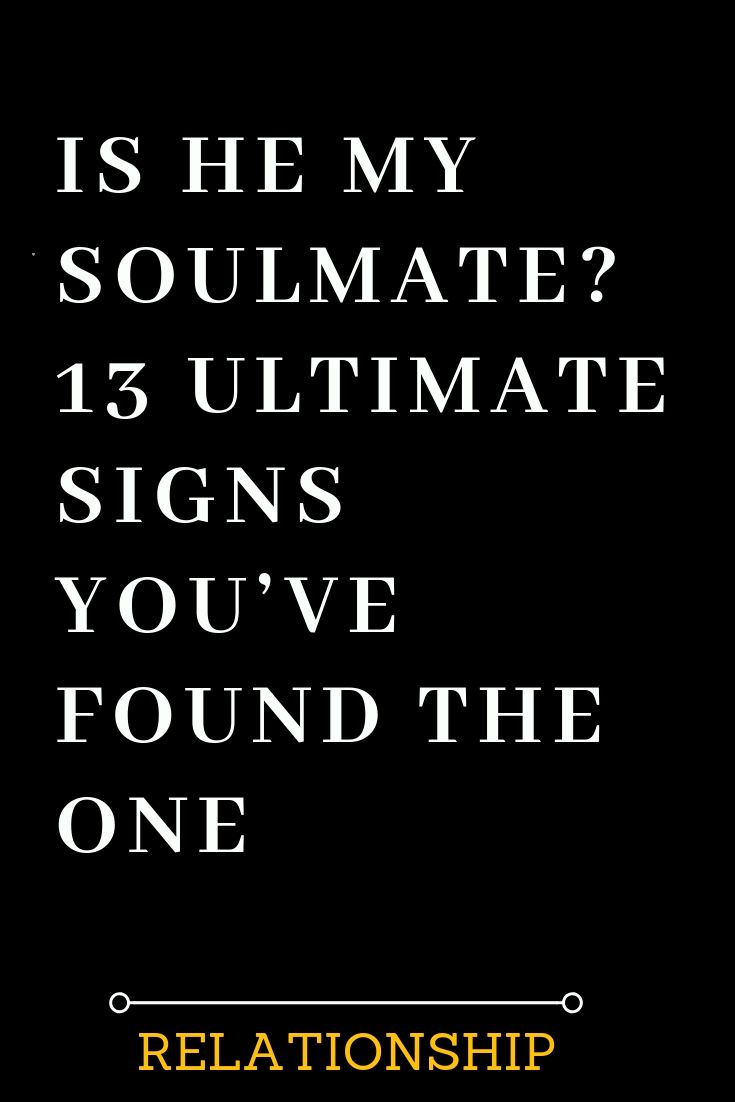 a poster with the words, is he my soulmate? 13 ultimate signs you've found the one