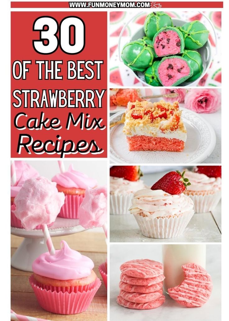 the best strawberry cake mix recipes for desserts and cupcakes with text overlay that reads 30 of the best strawberry cake mix recipes