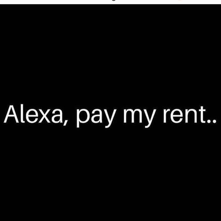 the text is in white on a black background that says,'alexa, pay my rent '