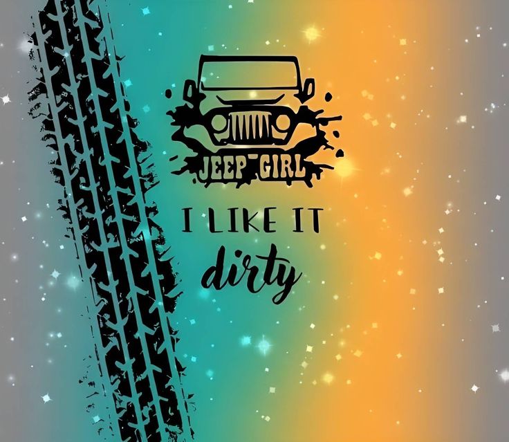 a jeep with the words jeep girl i like it dirty