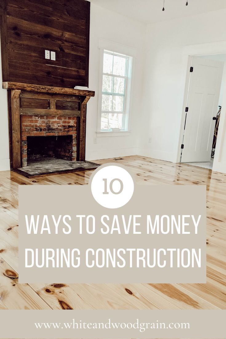 an empty living room with wood floors and fireplace in the center, text overlay reads 10 ways to save money during construction