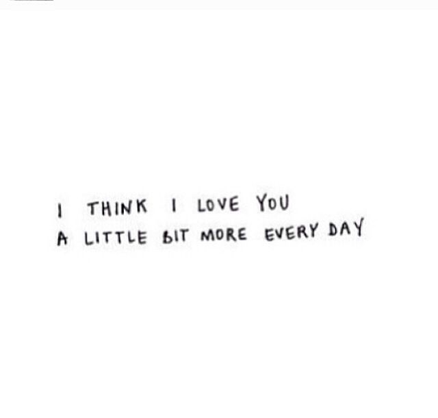 the words are written in black and white on a paper sheet that says, i think i love you a little bit more every day