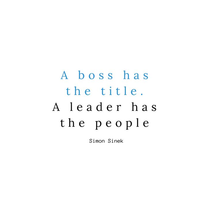 a quote with the words, a boss has the title aleader has the people