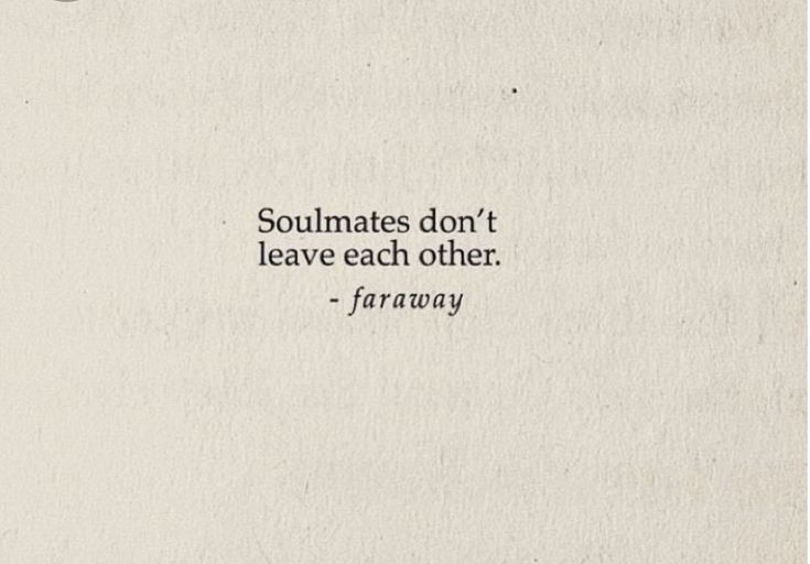 a piece of paper with the words, soulmates don't leave each other