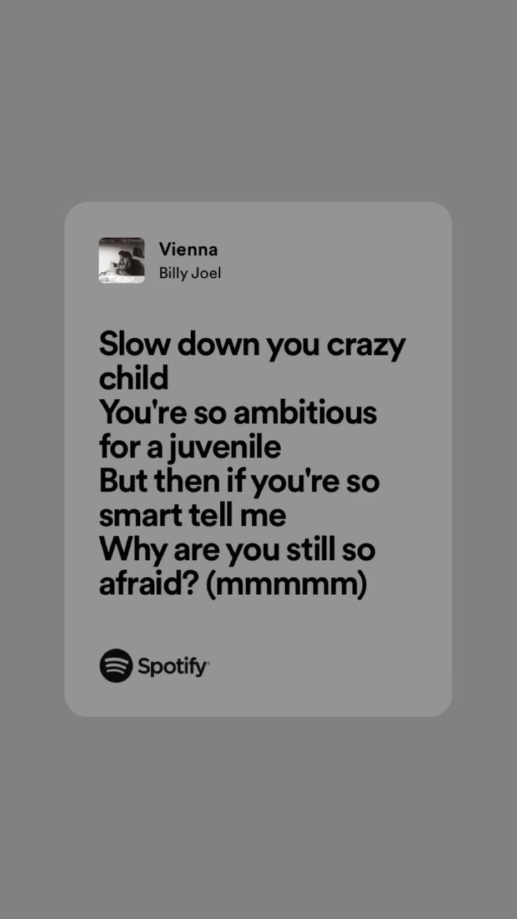 a text message that reads slow down you crazy child're ambitious for a juvenile but then if you're so smart, why are you still so afraid?