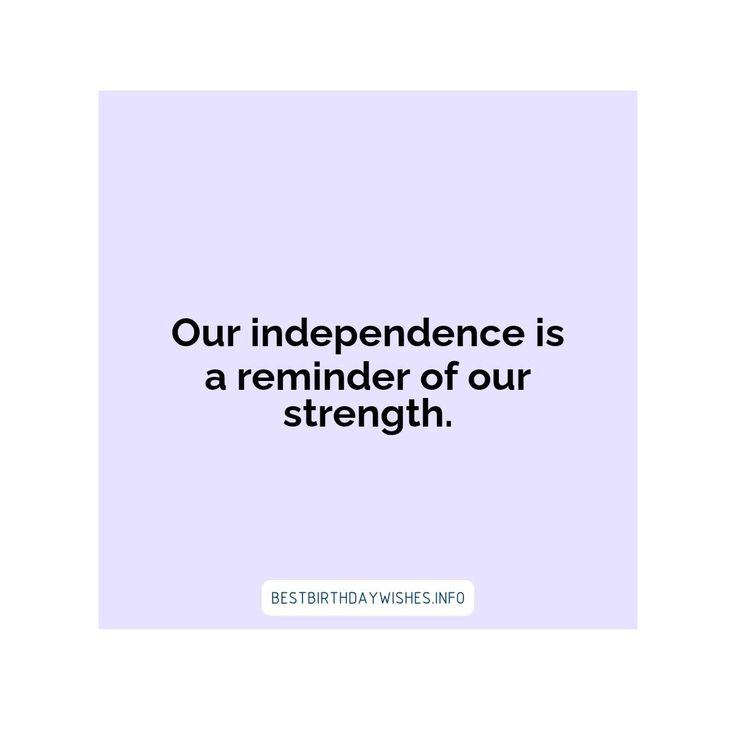 a quote that reads our independence is a reminder of our strength