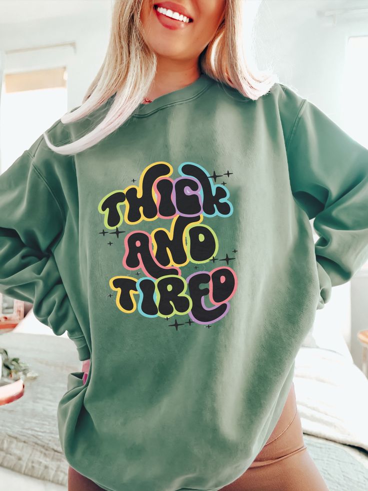 Thick And Tired Sweatshirt Easy 30 day return policy