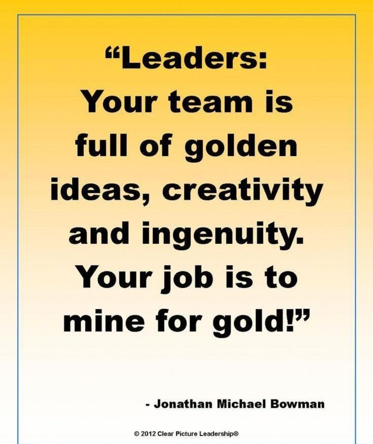 a quote that reads, leaders your team is full of golden ideas, creativity and ingen