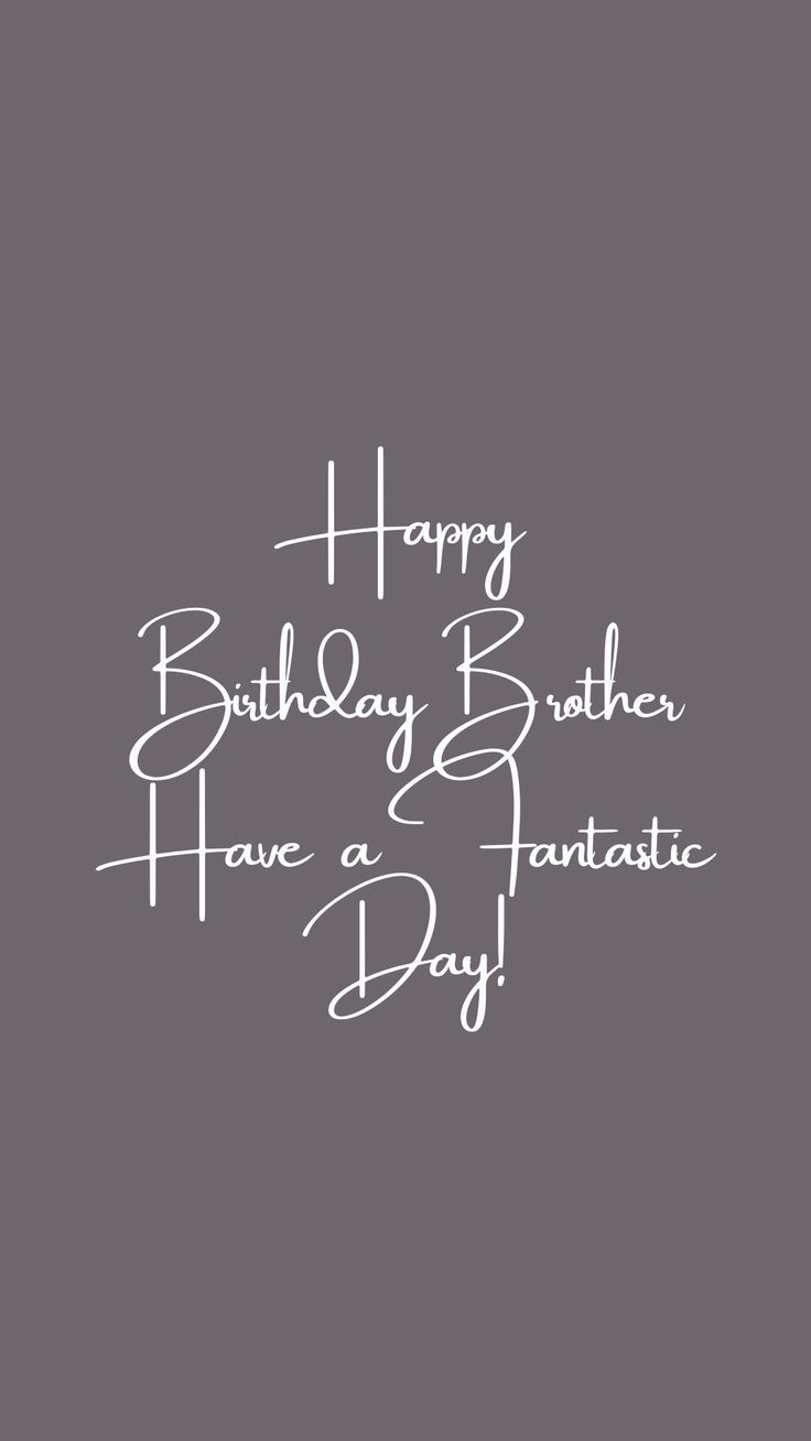 the words happy birthday brother have a fantastic day written in white on a gray background