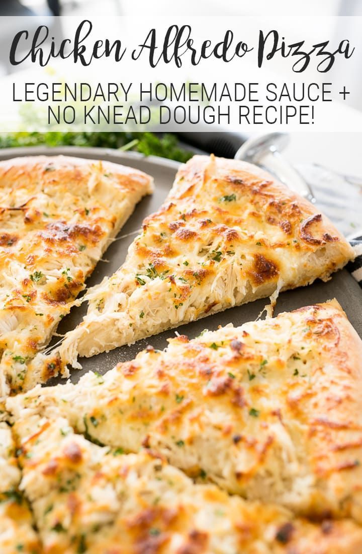 chicken alfredo pizza with text overlay that reads, chicken alfredo pizza legendary homemade sauce + no knead dough recipe