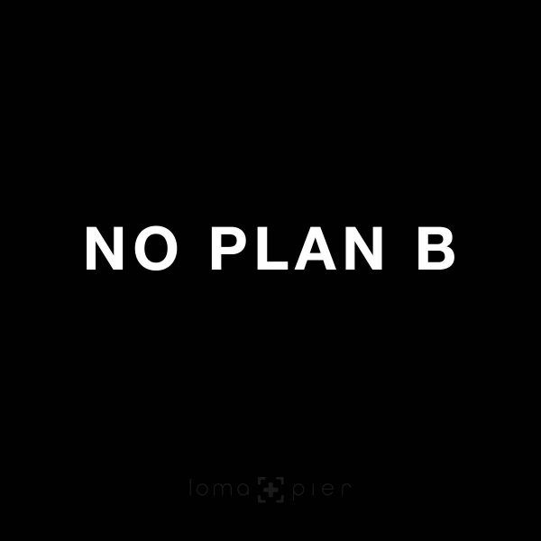 the words no plan b are in white letters on a black background, and there is only one letter left