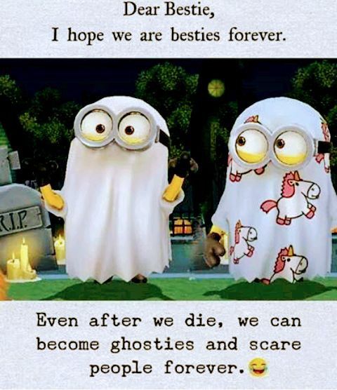 two cartoon characters dressed as ghostes with text that reads, dear bestie i hope we are besties forever even after we die, we can become ghosts and scare people forever