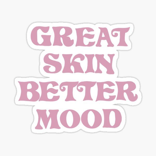 a pink sticker that says great skin better mood