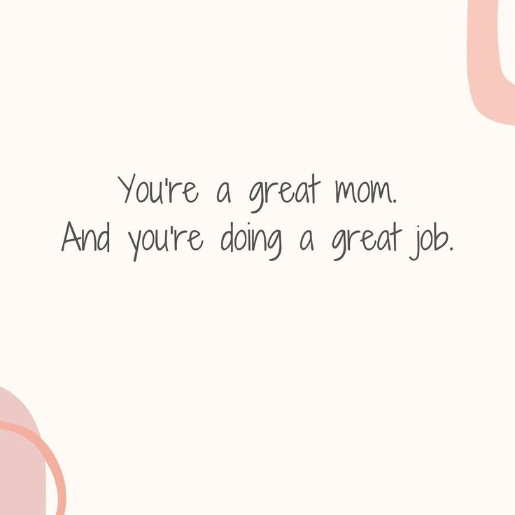 the words you're a great mom and you're doing a great job