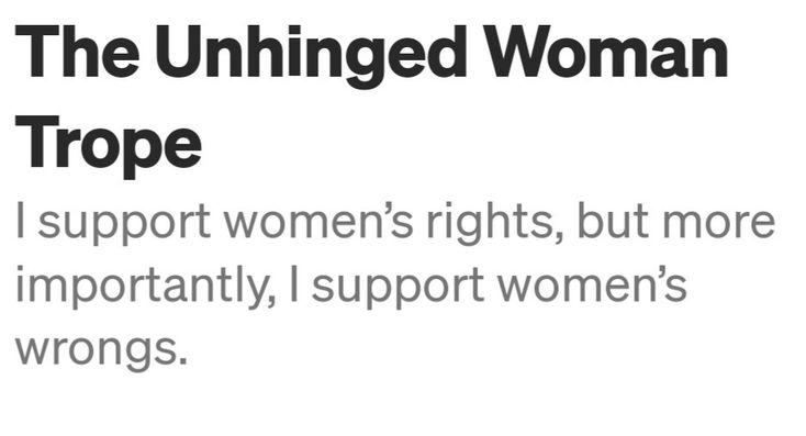 the unhinged woman trope quote on white background with black and white text