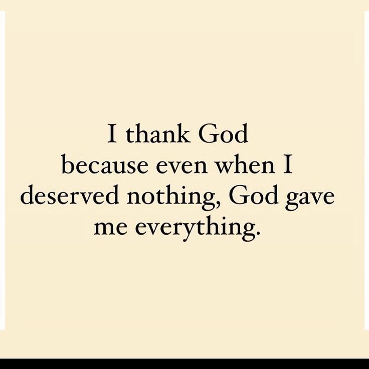 a quote that reads i thank god because even when i deserved nothing, god gave me everything