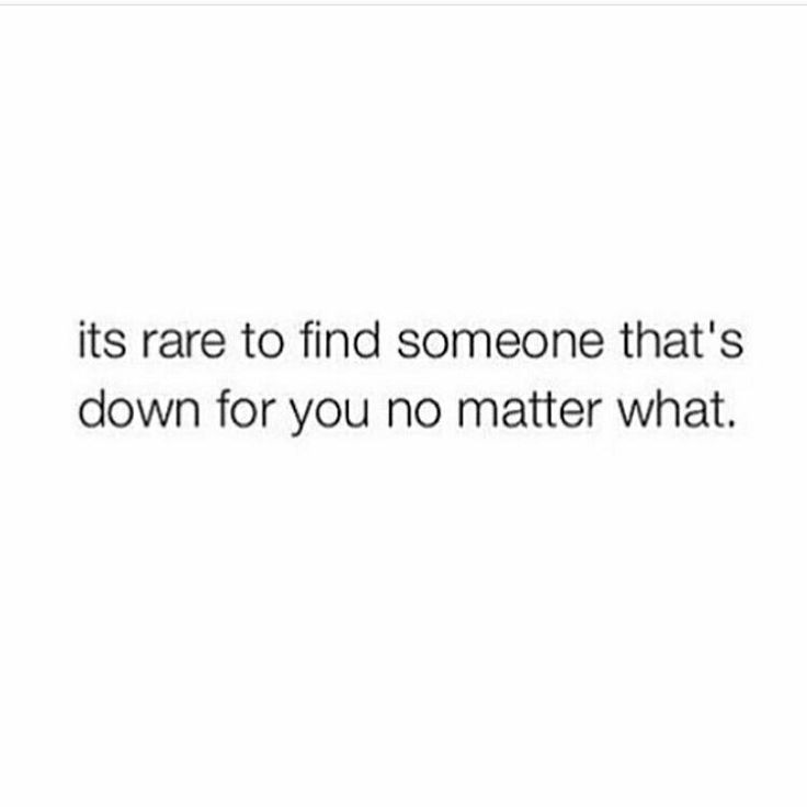 the text reads, it's rare to find someone that's down for you no matter what