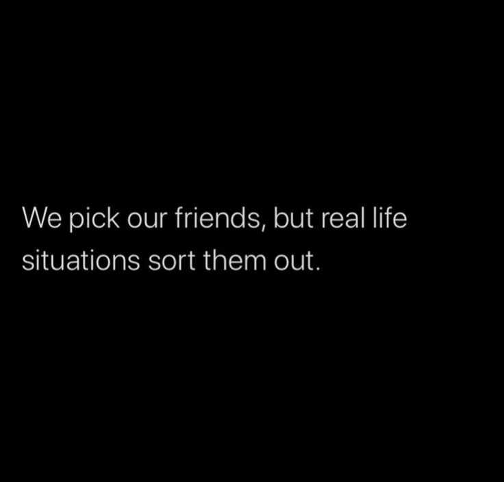 the words we pick our friends, but real life situations sort them out on a black background