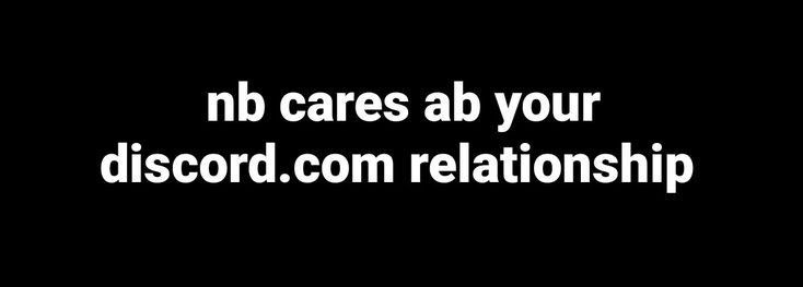 the words nb cares ab your discord com relationship on a black and white background