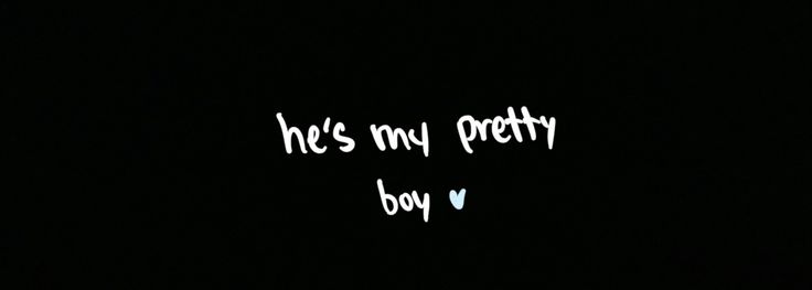 the words he's my pretty boy written in white on a black background