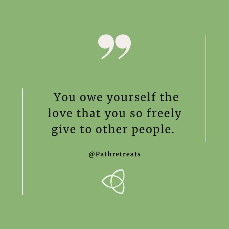 a quote on love that says, you one yourself the love that you so freely give to other people