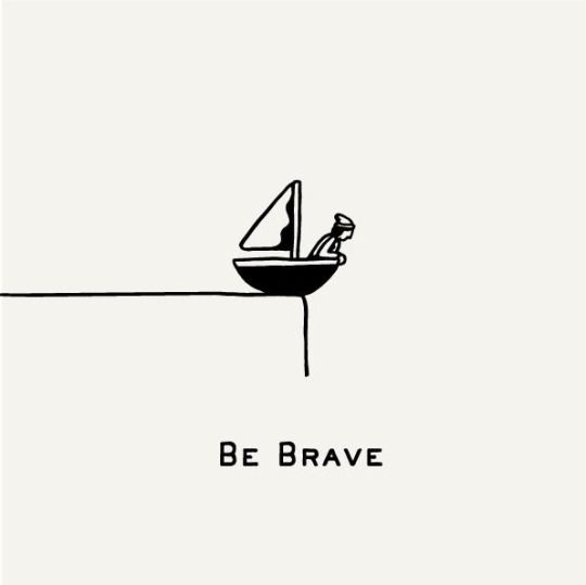 a black and white drawing of a person on a boat with the words be brave