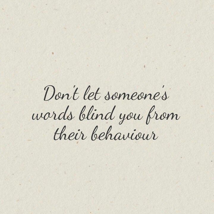 the words don't let someone's words blind you from their behavior