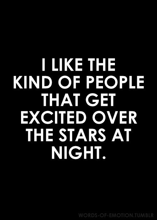 a quote that says i like the kind of people that get excited over the stars at night