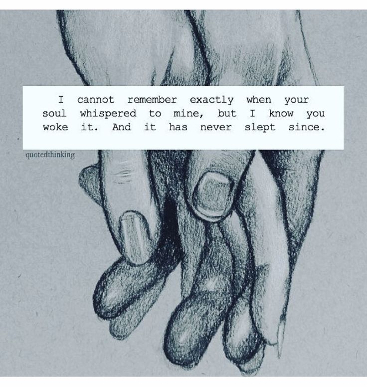 two hands holding each other with the words i cannot't remember exactly when you are soul - whipped to mine, but i know you woke it and it has never slept since since