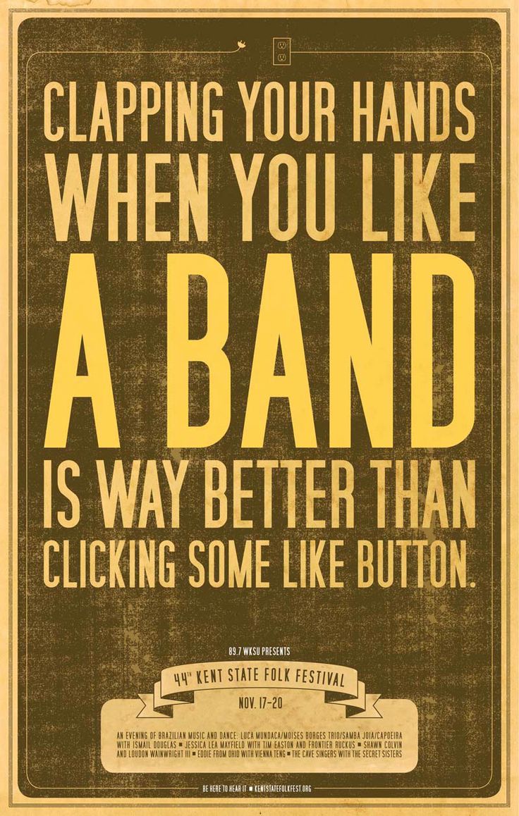 a poster that says clapping your hands when you like a band is way better than clicking some like button