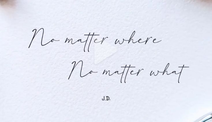 a piece of paper with writing on it that says no matter where no matter what