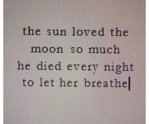 the sun loved the moon so much he died every night to let her breathe