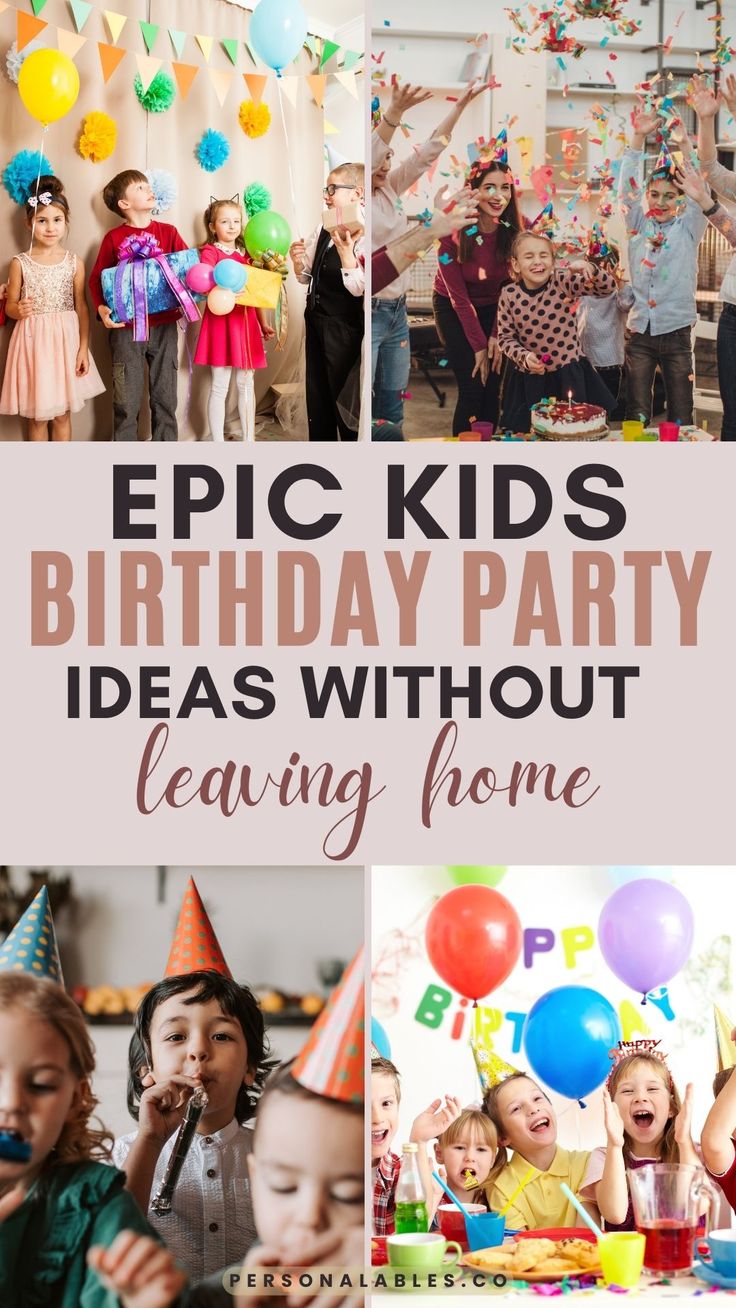 kids celebrating their birthday party with the words epic kids birthday party ideas without leaving home