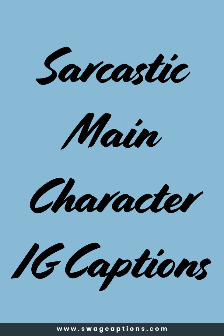 the words sarcastic main character and captions are in black on a light blue background