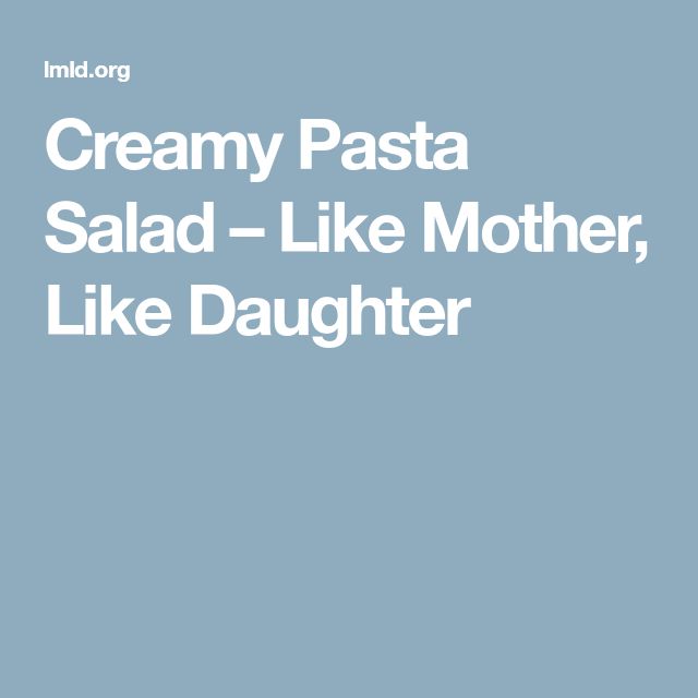 the words creamy pasta salad - like mother, like daughter are in white font on a blue