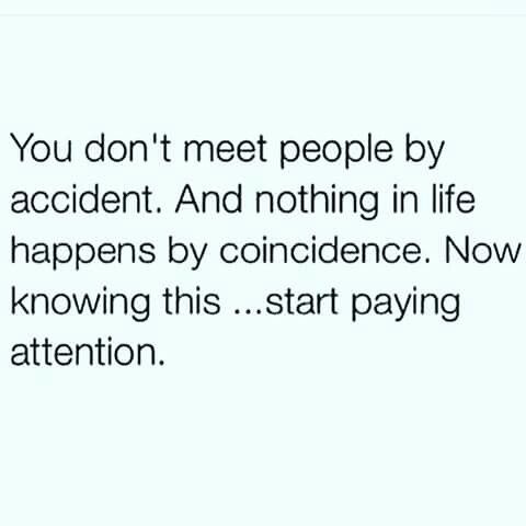 the text reads, you don't meet people by accident and nothing in life happens by