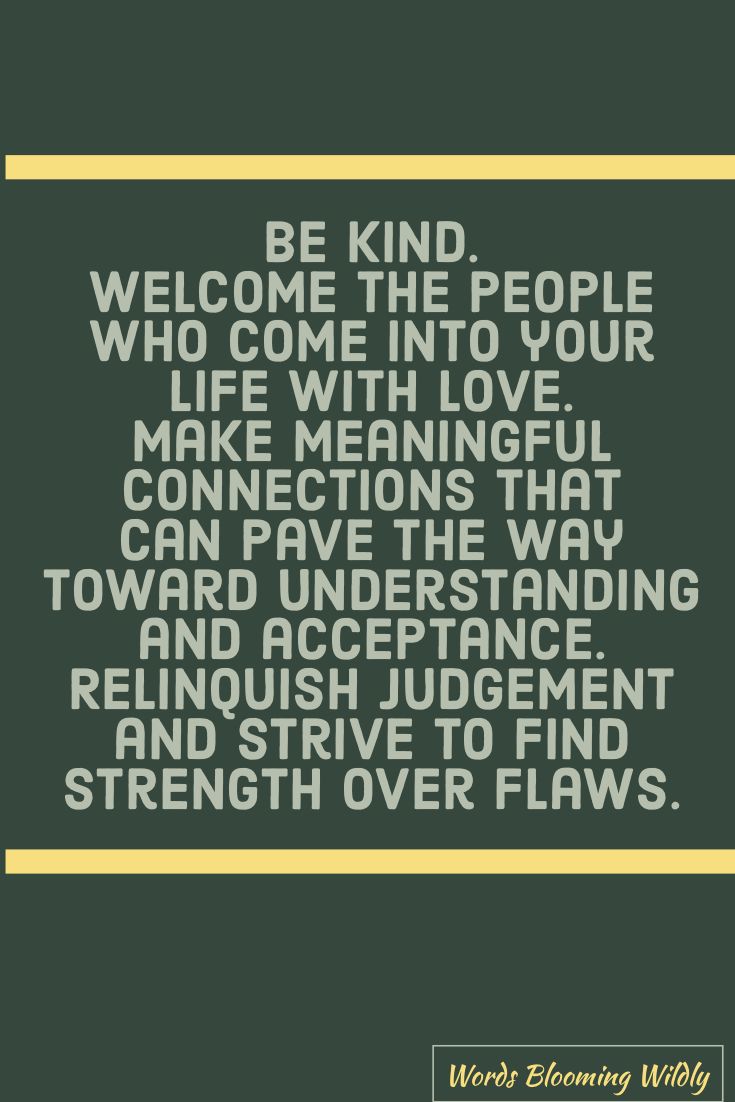 a quote that reads be kind, welcome the people who come into your life with love