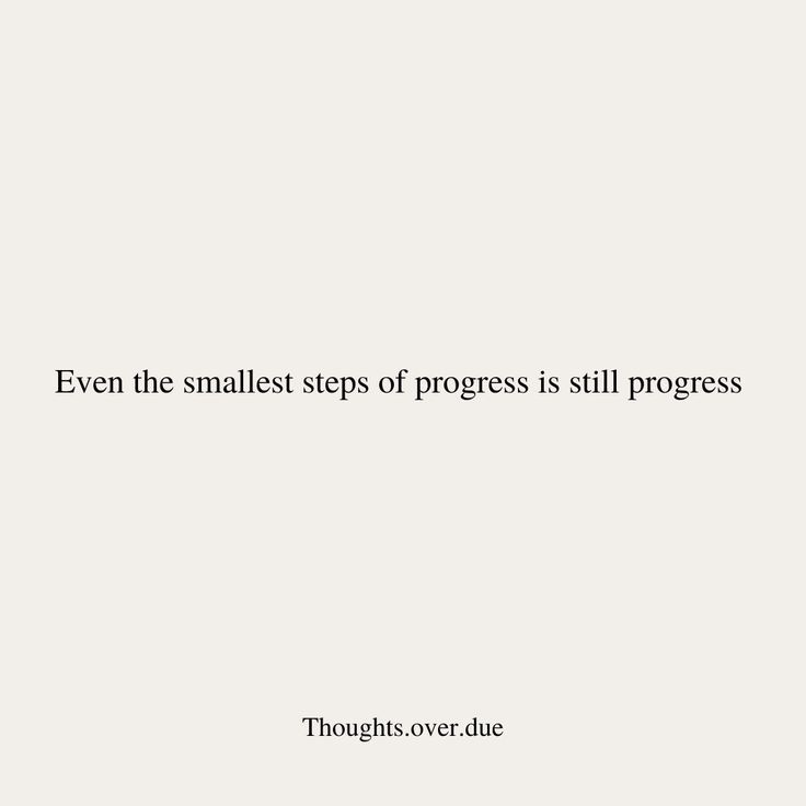 a quote about progress written in black on a white background with the words even the smallest steps of progress is still progress through over due