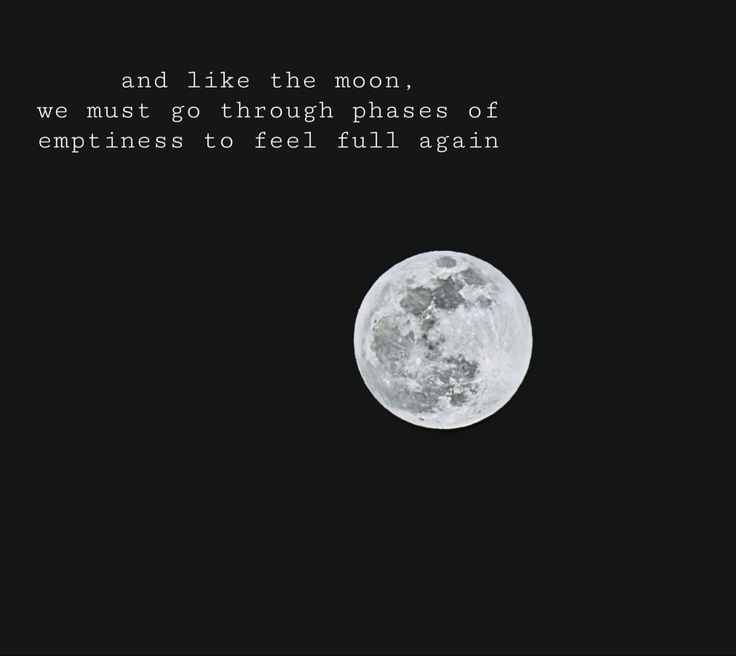 a full moon with the words and like the moon, we must go through phases of empties to feel full again