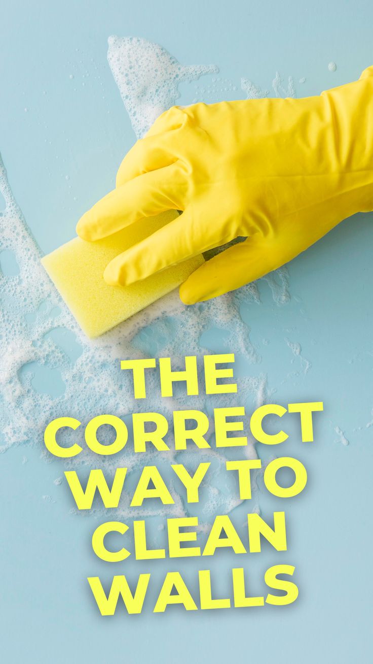 the correct way to clean walls with yellow rubber gloves on top of it and text that reads, the correct way to clean walls