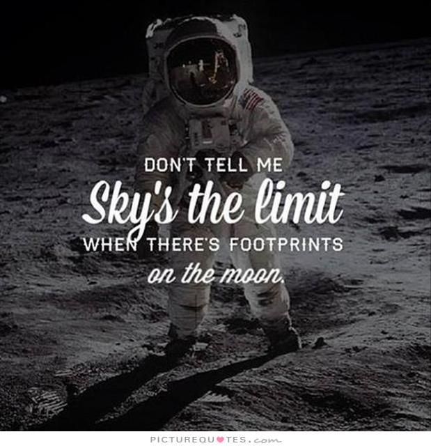 an astronaut walking on the moon with a quote above it that says don't tell me sky's the limit when there's footprints on the moon