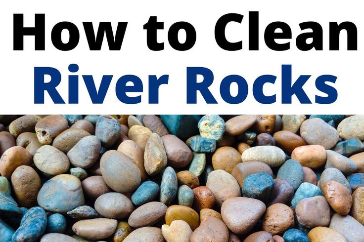 rocks with the words how to clean river rocks on top and below it in blue letters