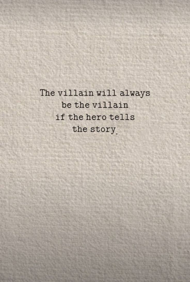 the villain will always be the villain if the hero tells the story text on white paper