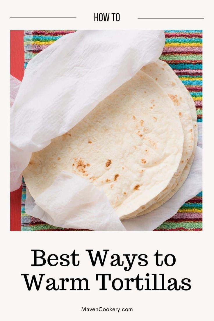 the best ways to warm up tortillas are easy and cheap, but they don't have much heat