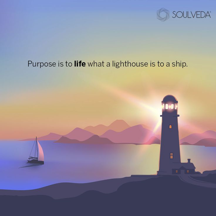 a lighthouse with a sailboat in the background and a quote about purpose is to life what a lighthouse is to a ship